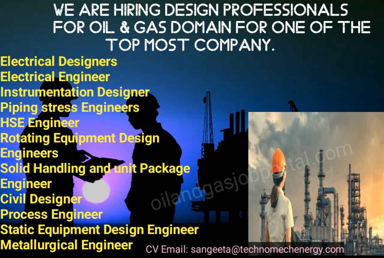 We are hiring Design professionals for Oil & Gas domain for one of the top most company.