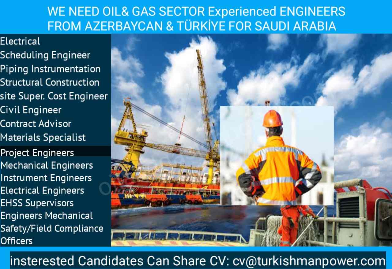 WE NEED OIL& GAS SECTOR Experienced ENGINEERS FROM AZERBAYCAN & TÜRKİYE FOR SAUDI ARABIA