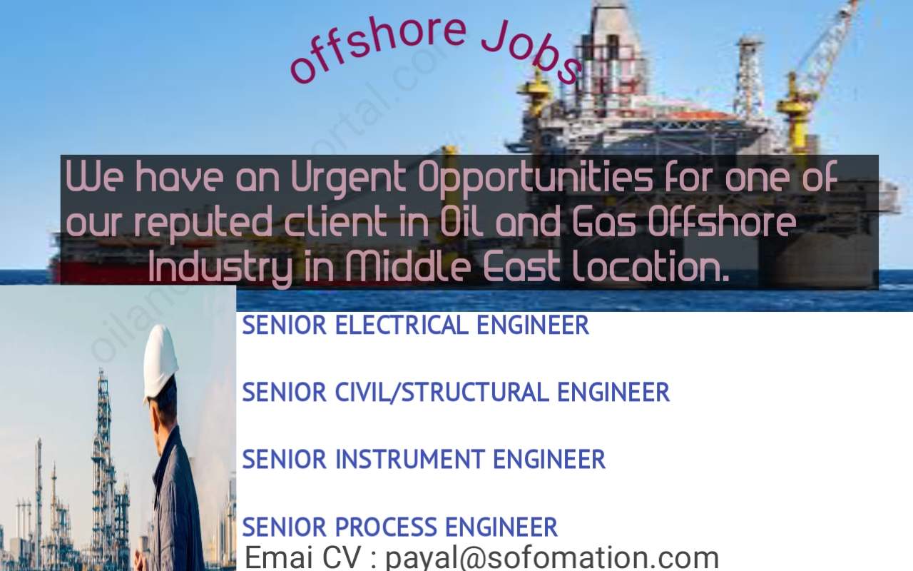 We have an Urgent Opportunities for one of our reputed client in Oil and Gas Offshore Industry in Middle East location.
