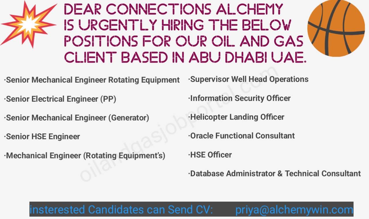Dear connections Alchemy is Urgently hiring the below positions for our oil and gas client based in Abu Dhabi UAE.