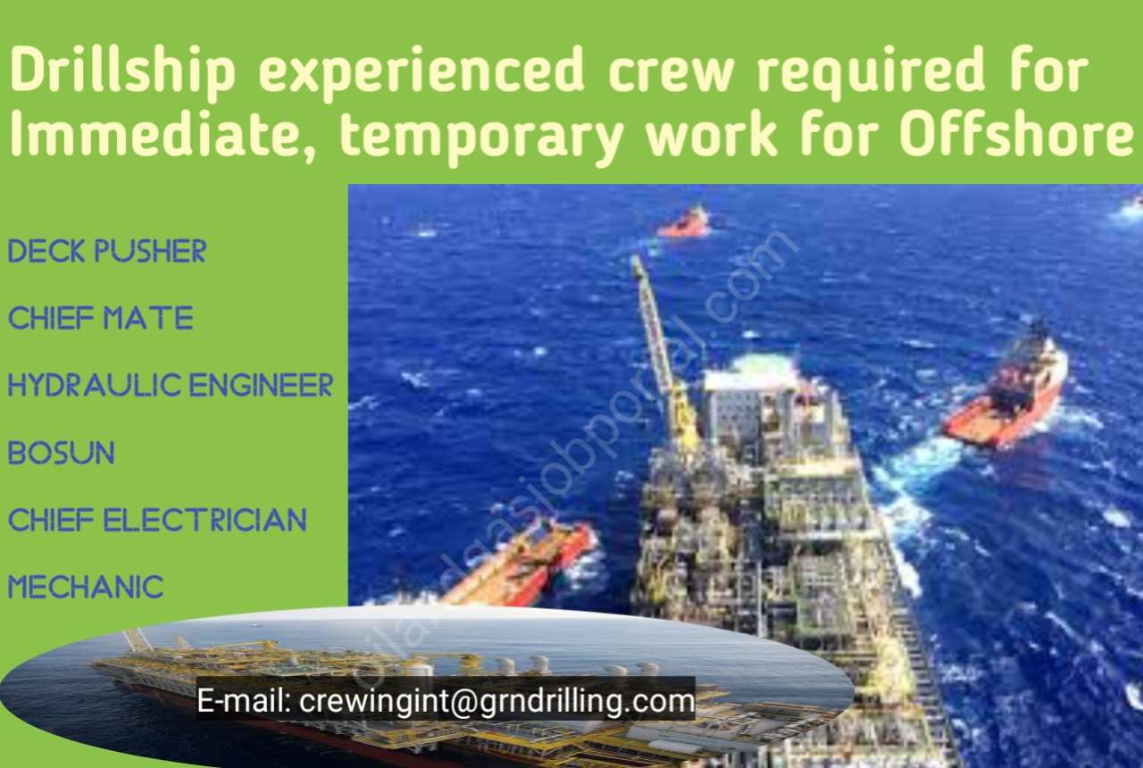 Drillship experienced crew required for Immediate, temporary work for Offshore Location 