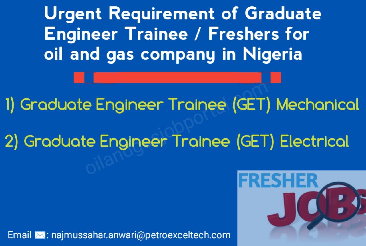Urgent Requirement of Graduate Engineer Trainee / Freshers for oil and gas company in Nigeria