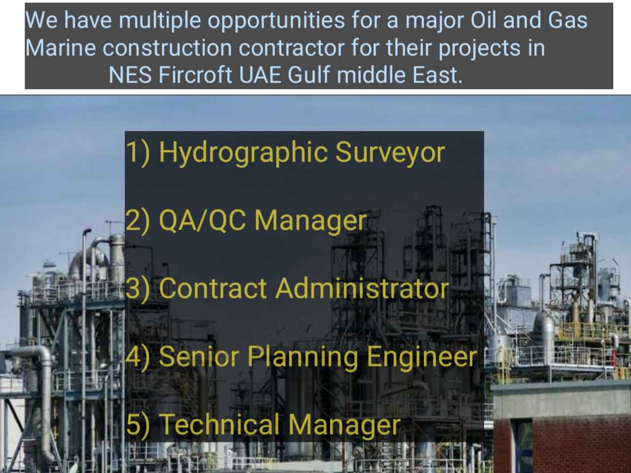 We have multiple opportunities for a major Oil and Gas Marine construction contractor for their projects in NES Fircroft UAE Gulf middle East.