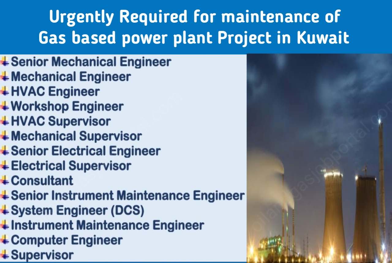 Urgently Required for maintenance of Gas based power plant Project in Kuwait